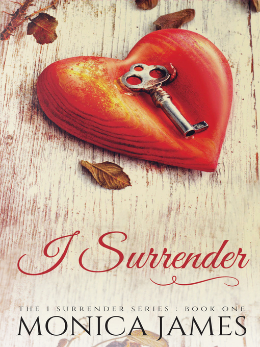 Title details for I Surrender (Book 1 in the I Surrender Series) by Monica James - Available
